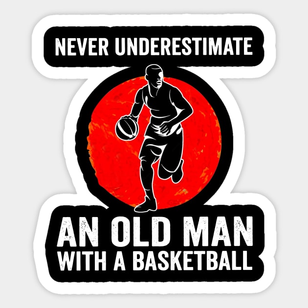 Mens Never Underestimate An Old Man With A Basketball Sticker by yasakiskyway